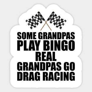 Some grandpas play bingo real grandpas go drag racing Sticker